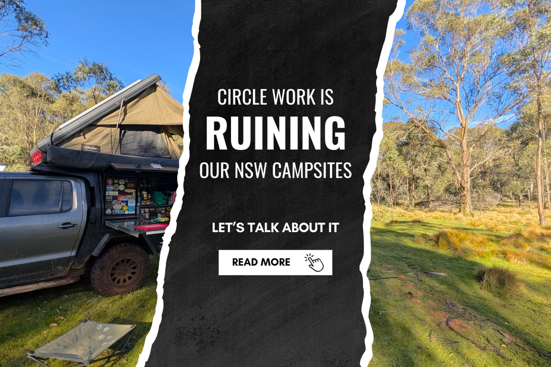 Circle Work is Ruining Our NSW Campsites – Let’s Talk About It 🏕️🚙